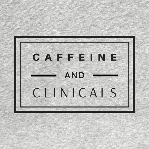 Caffeine and Clinical's black text design, would make a great gift for Nurses or other Medical Staff! by BlueLightDesign